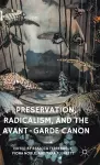 Preservation, Radicalism, and the Avant-Garde Canon cover