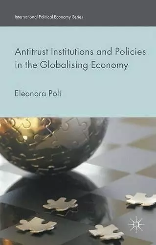 Antitrust Institutions and Policies in the Globalising Economy cover