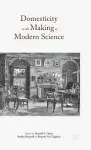 Domesticity in the Making of Modern Science cover