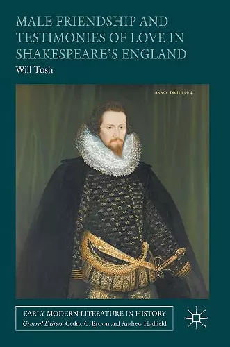 Male Friendship and Testimonies of Love in Shakespeare’s England cover