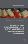 Political Elites and Decentralization Reforms in the Post-Socialist Balkans cover