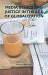 Media Ethics and Justice in the Age of Globalization cover