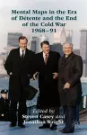 Mental Maps in the Era of Détente and the End of the Cold War 1968–91 cover