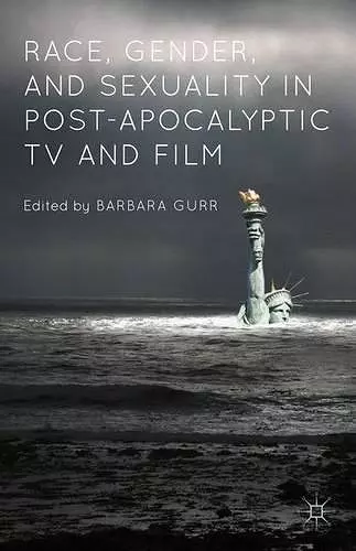 Race, Gender, and Sexuality in Post-Apocalyptic TV and Film cover