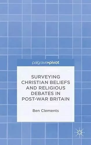 Surveying Christian Beliefs and Religious Debates in Post-War Britain cover