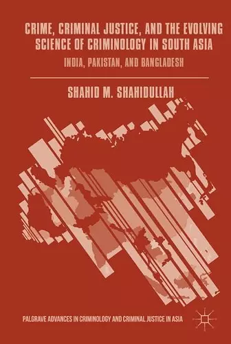 Crime, Criminal Justice, and the Evolving Science of Criminology in South Asia cover