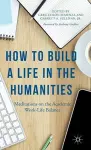How to Build a Life in the Humanities cover