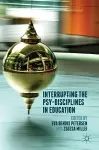 Interrupting the Psy-Disciplines in Education cover