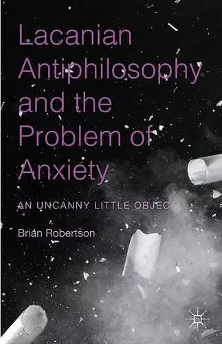 Lacanian Antiphilosophy and the Problem of Anxiety cover