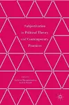 Subjectivation in Political Theory and Contemporary Practices cover