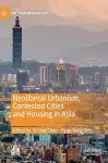 Neoliberal Urbanism, Contested Cities and Housing in Asia cover