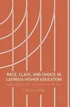 Race, Class, and Choice in Latino/a Higher Education cover