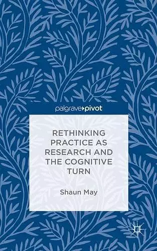 Rethinking Practice as Research and the Cognitive Turn cover