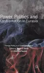 Power, Politics and Confrontation in Eurasia cover