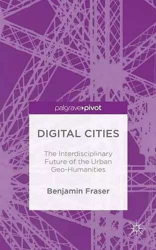 Digital Cities: The Interdisciplinary Future of the Urban Geo-Humanities cover