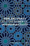 Merleau-Ponty and the Ethics of Intersubjectivity cover