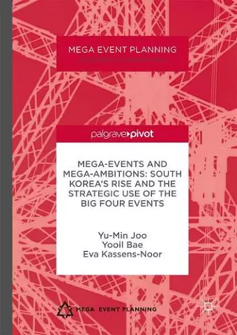 Mega-Events and Mega-Ambitions: South Korea’s Rise and the Strategic Use of the Big Four Events cover