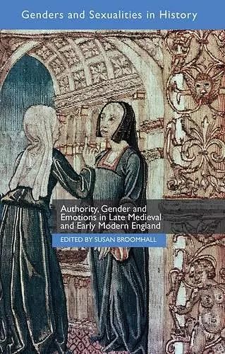 Authority, Gender and Emotions in Late Medieval and Early Modern England cover