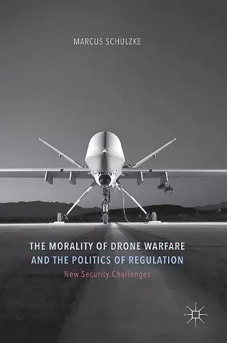 The Morality of Drone Warfare and the Politics of Regulation cover