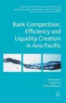 Bank Competition, Efficiency and Liquidity Creation in Asia Pacific cover