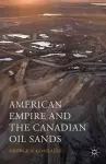 American Empire and the Canadian Oil Sands cover
