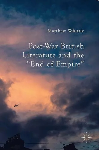 Post-War British Literature and the "End of Empire" cover