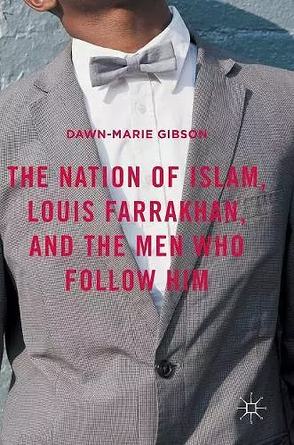 The Nation of Islam, Louis Farrakhan, and the Men Who Follow Him cover