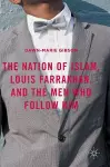 The Nation of Islam, Louis Farrakhan, and the Men Who Follow Him cover