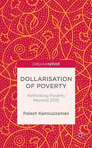 Dollarisation of Poverty: Rethinking Poverty Beyond 2015 cover