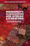 Indigeneity, Globalization, and African Literature cover