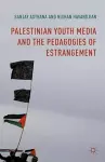 Palestinian Youth Media and the Pedagogies of Estrangement cover