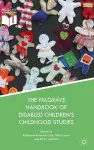 The Palgrave Handbook of Disabled Children’s Childhood Studies cover