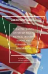 The Mediatization of Foreign Policy, Political Decision-Making and Humanitarian Intervention cover