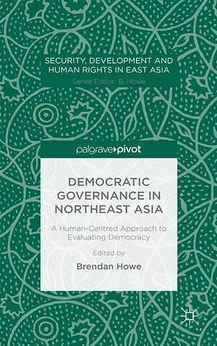 Democratic Governance in Northeast Asia: A Human-Centered Approach to Evaluating Democracy cover