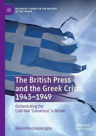 The British Press and the Greek Crisis, 1943–1949 cover