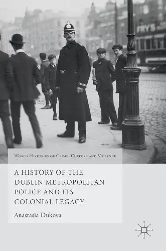 A History of the Dublin Metropolitan Police and its Colonial Legacy cover