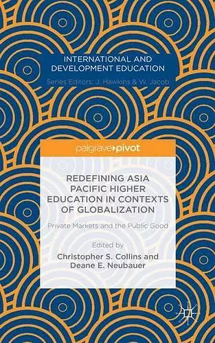 Redefining Asia Pacific Higher Education in Contexts of Globalization: Private Markets and the Public Good cover