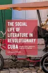 The Social Life of Literature in Revolutionary Cuba cover