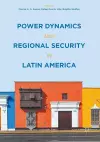 Power Dynamics and Regional Security in Latin America cover