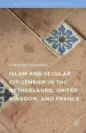 Islam and Secular Citizenship in the Netherlands, United Kingdom, and France cover