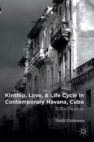 Kinship, Love, and Life Cycle in Contemporary Havana, Cuba cover