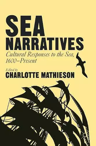 Sea Narratives: Cultural Responses to the Sea, 1600–Present cover