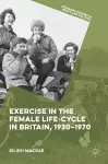 Exercise in the Female Life-Cycle in Britain, 1930-1970 cover
