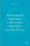 Philosophical Approaches to Atonement, Incarnation, and the Trinity cover