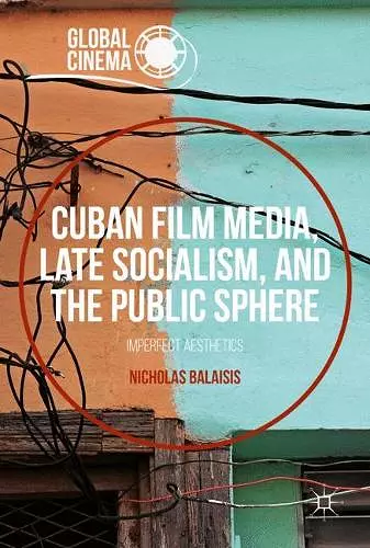 Cuban Film Media, Late Socialism, and the Public Sphere cover