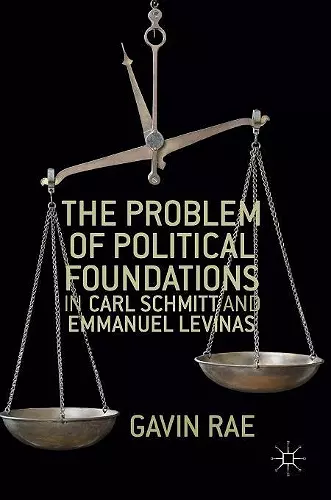 The Problem of Political Foundations in Carl Schmitt and Emmanuel Levinas cover