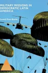Military Missions in Democratic Latin America cover