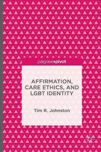 Affirmation, Care Ethics, and LGBT Identity cover