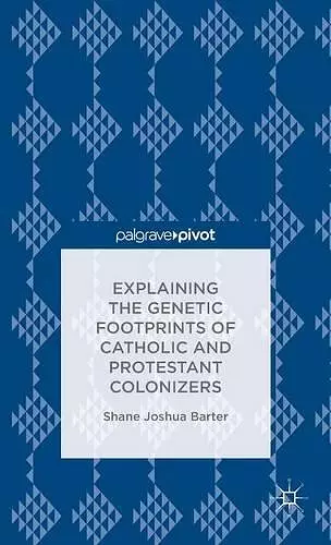 Explaining the Genetic Footprints of Catholic and Protestant Colonizers cover