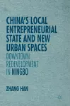 China’s Local Entrepreneurial State and New Urban Spaces cover